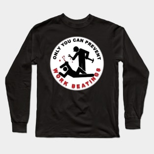 Only you can prevent work beatings Long Sleeve T-Shirt